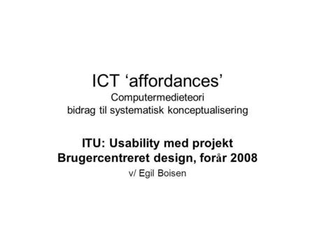 ITU: Usability med projekt Brugercentreret design, forår 2008