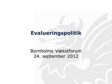 Evalueringspolitik Bornholms Vækstforum 24. september 2012.
