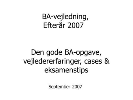 BA-vejledning, Efterår 2007