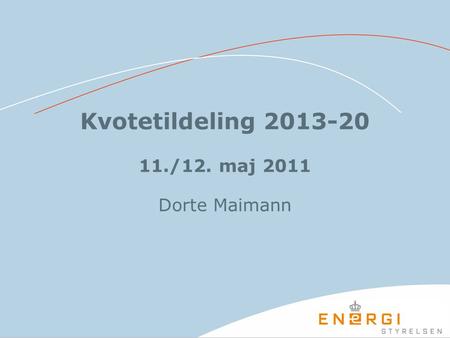 Kvotetildeling 2013-20 11./12. maj 2011 Dorte Maimann.