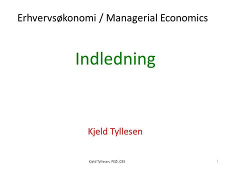 Indledning Erhvervsøkonomi / Managerial Economics Kjeld Tyllesen
