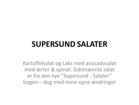 SUPERSUND SALATER Kartoffelsalat og Laks med avocadosalat med ærter & spinat. Sidstnævnte salat er fra den nye ”Supersund - Salater” bogen – dog med mine.