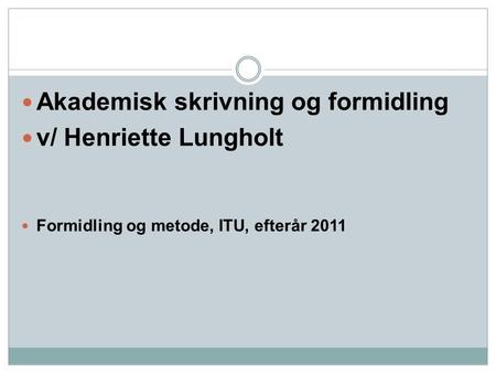 Akademisk skrivning og formidling v/ Henriette Lungholt
