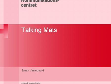 Talking Mats er en low-tech kommunikationsværktøj med billeder eller symboler. Det oprindelige udviklet i Skotland i Sterling Universitet for at støtte.