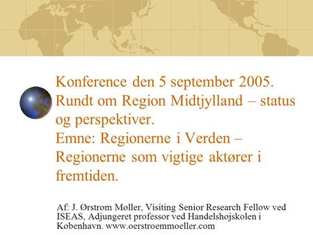 Konference den 5 september 2005. Rundt om Region Midtjylland – status og perspektiver. Emne: Regionerne i Verden – Regionerne som vigtige aktører i fremtiden.