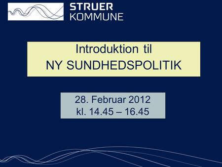 Introduktion til NY SUNDHEDSPOLITIK 28. Februar 2012 kl. 14.45 – 16.45.