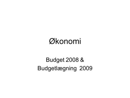 Økonomi Budget 2008 & Budgetlægning 2009. Budget 2008 - opfølgning pr. 31.03.08 •Tilbagemeldingerne fra aftaleholderne om forventet årsresultat, viser.