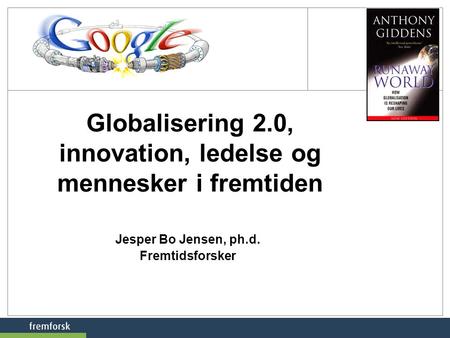 Globalisering 2.0, innovation, ledelse og mennesker i fremtiden