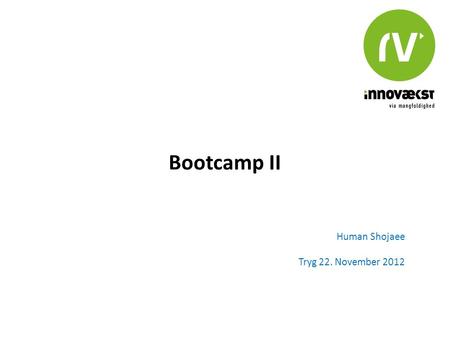 Bootcamp II Human Shojaee Tryg 22. November 2012.