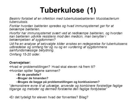 Tuberkulose (1) Beskriv forløbet af en infektion med tuberkulosebakterien Mucobacterium tuberculosis. Forklar hvordan bakterien spredes og hvad immunsystemet.