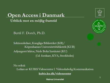 1 Open Access i Danmark Utblick mot en möjlig framtid Bertil F. Dorch, Ph.D. Sektionsledare, Kungliga Biblioteket (KB)/ Köpenhamns Universitetsbibliotek.