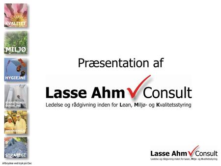Præsentation af Afbrydes ved tryk på Esc. Lasse Ahm Consult - Vordingborg - bidrager med en afgørende forskel Eksempelvis at: halvere dit produktionsspild.