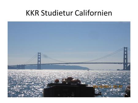 KKR Studietur Californien. Deltagere Program I • San Francisco, Jay Nath, Innovation Director • CITRIS, Berkeley University • Innovation Center Denmark.