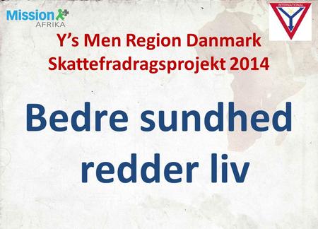 Y’s Men Region Danmark Skattefradragsprojekt 2014 Bedre sundhed redder liv.