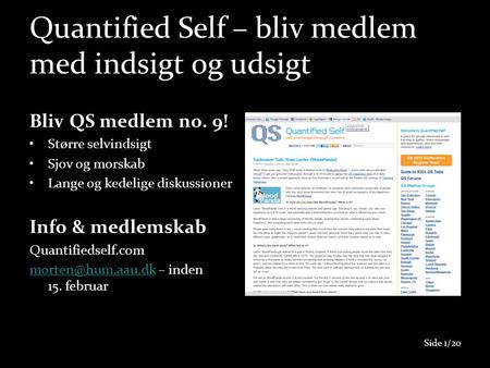 Quantified Self – bliv medlem med indsigt og udsigt Bliv QS medlem no. 9! •Større selvindsigt •Sjov og morskab •Lange og kedelige diskussioner Info & medlemskab.