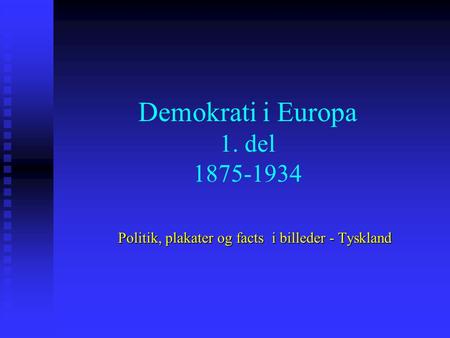 Demokrati i Europa 1. del 1875-1934 Politik, plakater og facts i billeder - Tyskland.