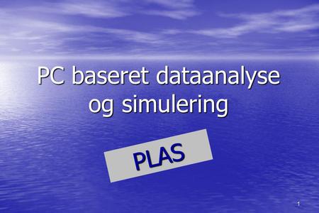 1 PC baseret dataanalyse og simulering PLAS. 2 Hjemmeside:
