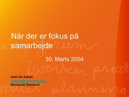 Når der er fokus på samarbejde 30. Marts 2004 Adel Ali Zabair Microsoft Danmark.
