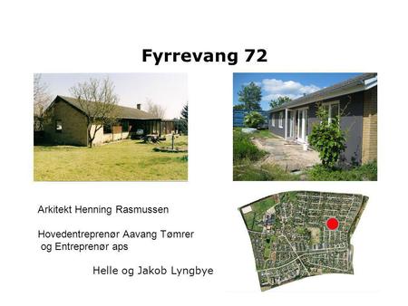 Fyrrevang 72 Arkitekt Henning Rasmussen Hovedentreprenør Aavang Tømrer