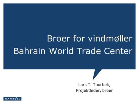 Broer for vindmøller Bahrain World Trade Center Lars T. Thorbek, Projektleder, broer.