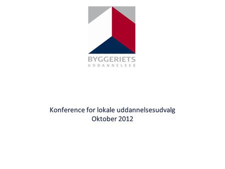 Konference for lokale uddannelsesudvalg Oktober 2012