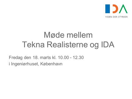 Møde mellem Tekna Realisterne og IDA Fredag den 18. marts kl. 10.00 - 12.30 i Ingeniørhuset, København.