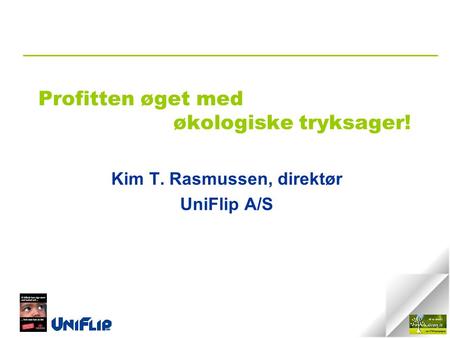 Profitten øget med økologiske tryksager! Kim T. Rasmussen, direktør UniFlip A/S.