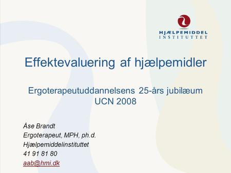 Åse Brandt Ergoterapeut, MPH, ph.d. Hjælpemiddelinstituttet  