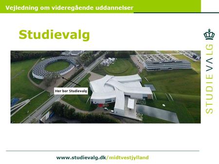 Vejledning om videregående uddannelser www.studievalg.dk/midtvestjylland Studievalg.