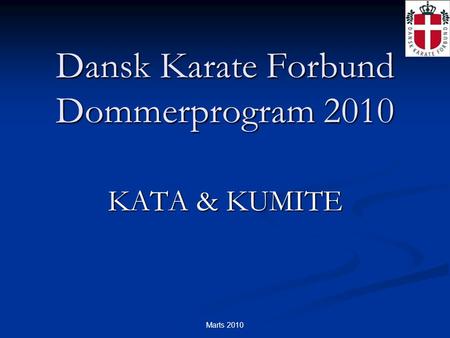 Marts 2010 Dansk Karate Forbund Dommerprogram 2010 KATA & KUMITE.