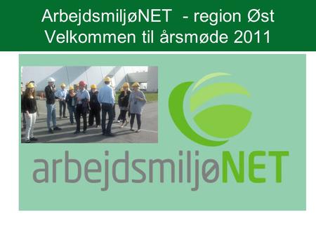 ArbejdsmiljøNET - region Øst Velkommen til årsmøde 2011.