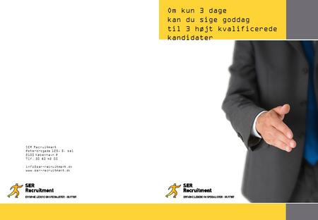 Om kun 3 dage kan du sige goddag til 3 højt kvalificerede kandidater 18 SER Recruitment Østerbrogade 125, 5. sal 2100 København Ø Tlf. 30 80 42 00