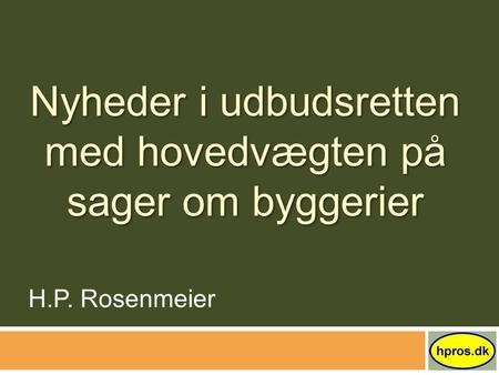 Nyheder i udbudsretten med hovedvægten på sager om byggerier H.P. Rosenmeier.