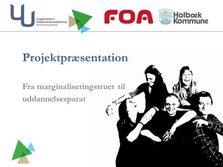Projektpræsentation Fra marginaliseringstruet til uddannelsesparat.