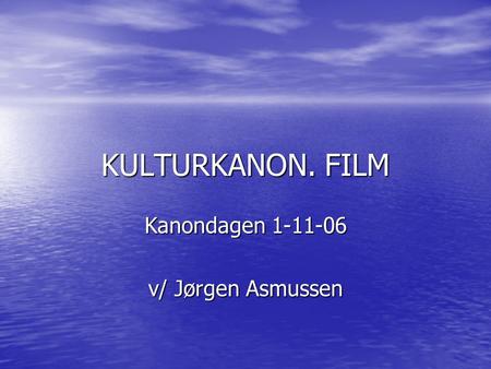 KULTURKANON. FILM Kanondagen 1-11-06 v/ Jørgen Asmussen.