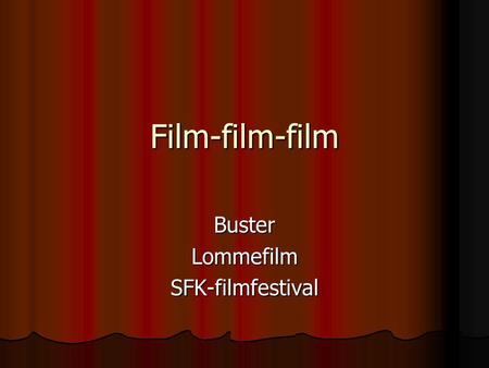 Film-film-film BusterLommefilmSFK-filmfestival. Et samarbejdsprojekt  Buster  Børnefilmfestival i uge 37 – en film i Reprisen, en film i Birkerød Bio.