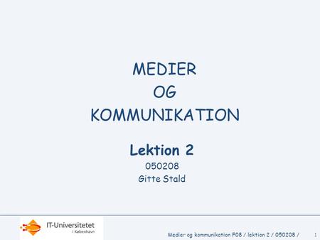 MEDIER OG KOMMUNIKATION Lektion Gitte Stald
