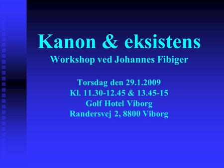 Kanon & eksistens Workshop ved Johannes Fibiger Torsdag den 29. 1