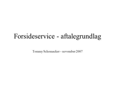 Forsideservice - aftalegrundlag Tommy Schomacker – november 2007.