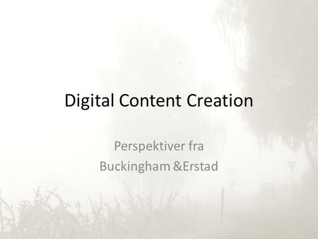 Digital Content Creation Perspektiver fra Buckingham &Erstad.