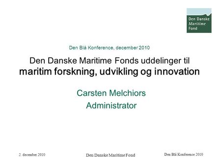 2. december 2010 Den Danske Maritime Fond Den Blå Konference 2010 Den Blå Konference, december 2010 Den Danske Maritime Fonds uddelinger til maritim forskning,
