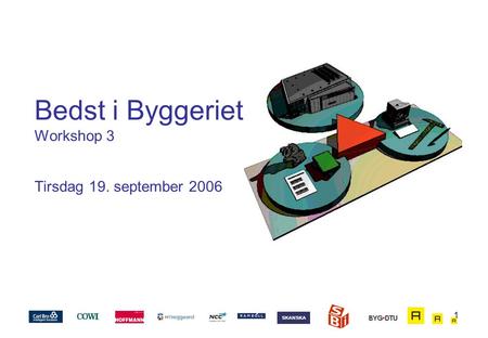 Bedst i Byggeriet Workshop 3 Tirsdag 19. september 2006