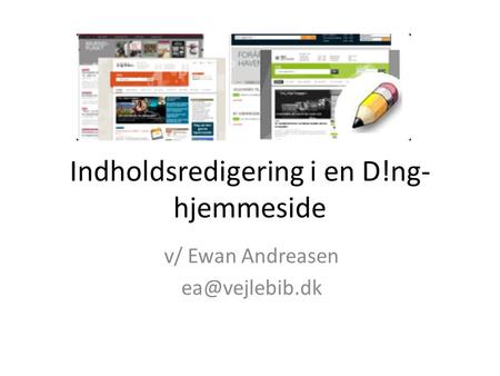Indholdsredigering i en D!ng- hjemmeside v/ Ewan Andreasen