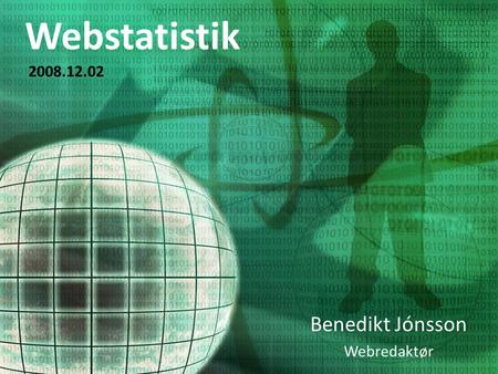 Webstatistik Benedikt Jónsson Webredaktør 2008.12.02.