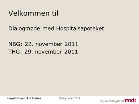 Velkommen til Dialogmøde med Hospitalsapoteket NBG: 22. november 2011