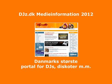 DJz.dk Medieinformation 2012 Danmarks største portal for DJs, diskoter m.m.