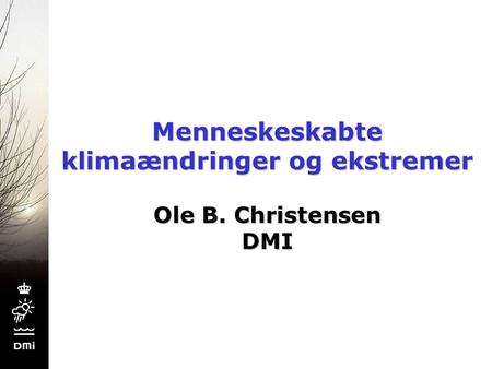 Menneskeskabte klimaændringer og ekstremer Ole B. Christensen DMI