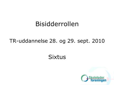 Bisidderrollen TR-uddannelse 28. og 29. sept. 2010 Sixtus.