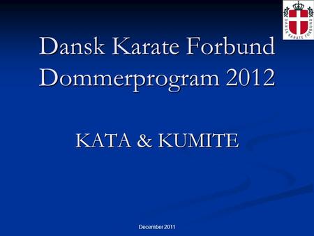 December 2011 Dansk Karate Forbund Dommerprogram 2012 KATA & KUMITE.