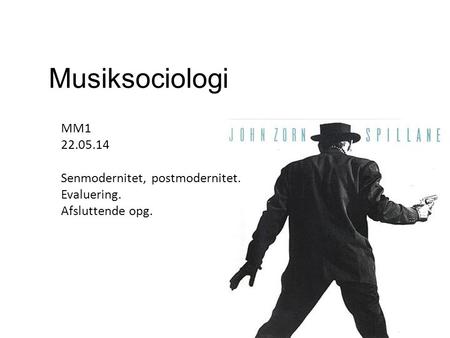 Musiksociologi MM Senmodernitet, postmodernitet. Evaluering.